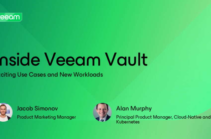  Inside Veeam Vault: Exciting Use Cases and New Workloads