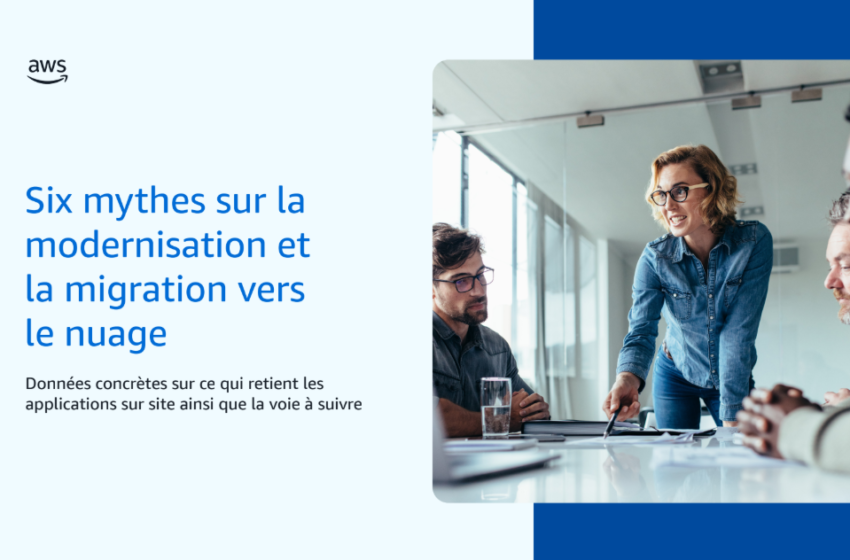  Six mythes sur lamodernisation etla migration versle nuage