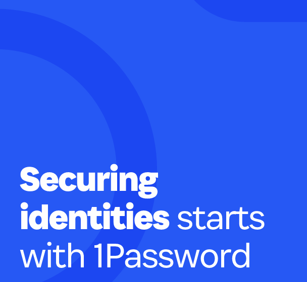  Securing identities starts with 1Password