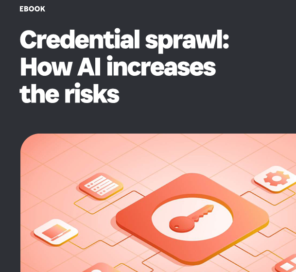  Credential Sprawl: The Risk You Can’t See