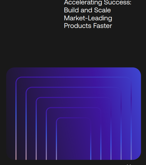  Accelerating Success: Build and Scale Market-Leading Products Faster