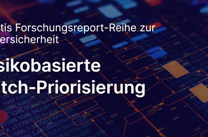  Risikobasierte Patch-Priorisierung: Wie Sie Patching-Herausforderungen in einen strategischen Wettbewerbsvorteil verwandeln