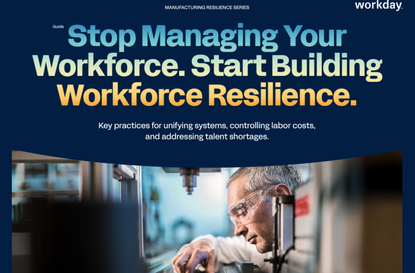  Stop Managing the Workforce. Build Workforce Resilience