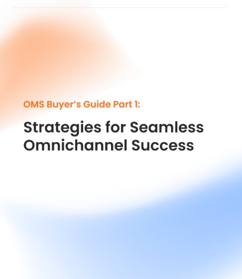  OMS Buyer’s Guide Part 1: Strategies for Seamless Omnichannel Success