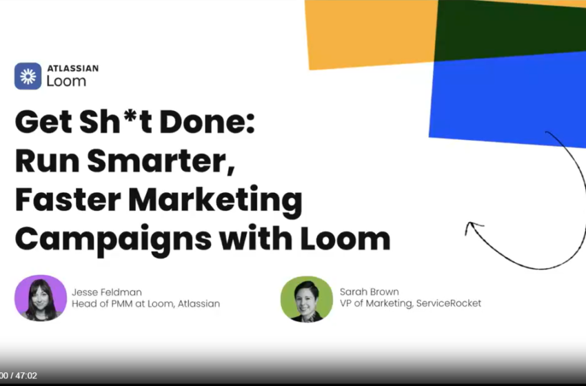  Run smarter, faster marketing campaigns with Loom