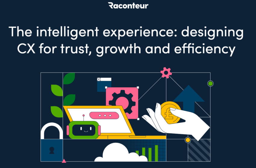  The intelligent experience: designing CX for trust, growth and efficiency