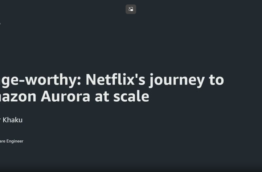  Deep Dive: Netflix’s journey to Amazon Aurora at scale