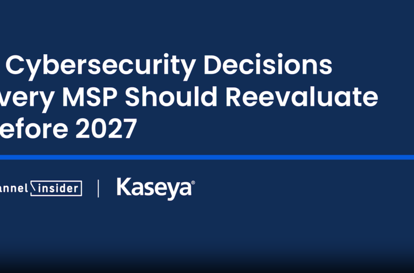  5 Cybersecurity Decisions Every MSP Should Reevaluate Before 2027