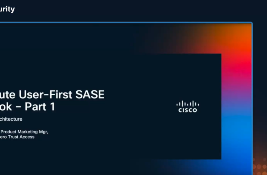  The User-First SASE Playbook Part 1 Strategy and Architecture