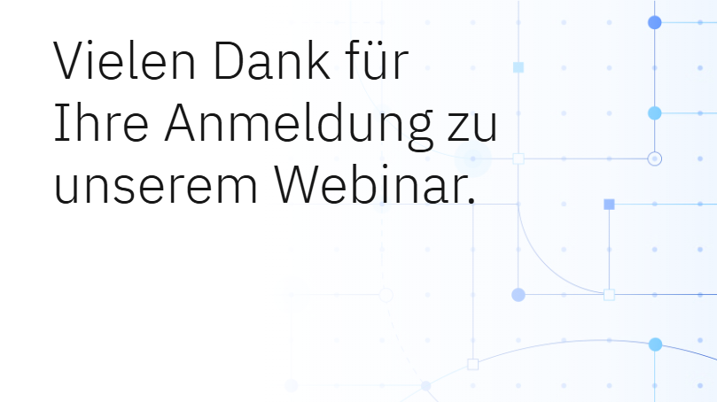  Vielen Dank fr Ihre Anmeldung zu unserem Webinar.