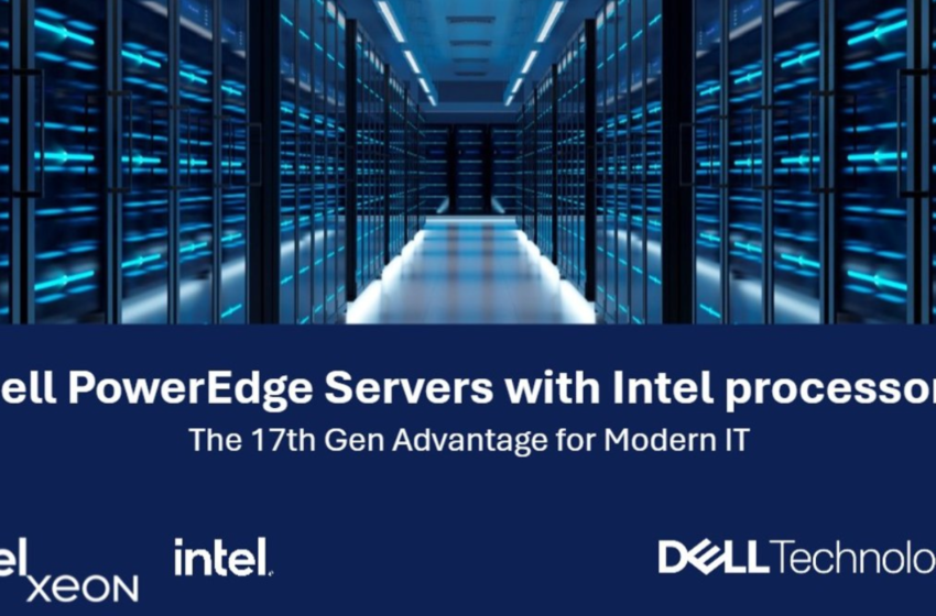  Dell PowerEdge Servers with Intel processors: The 17th Gen Advantage for Modern IT