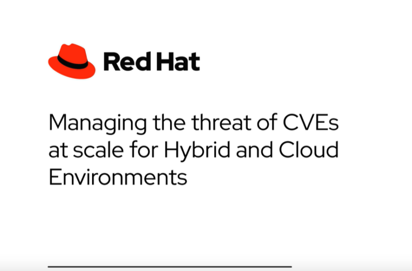  Managing the threat of CVEs at scale for Hybrid and Cloud Environments