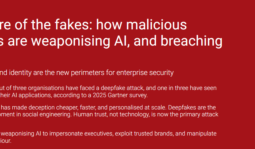  Beware of the fakes: how malicious actors are weaponising AI, and breaching trust