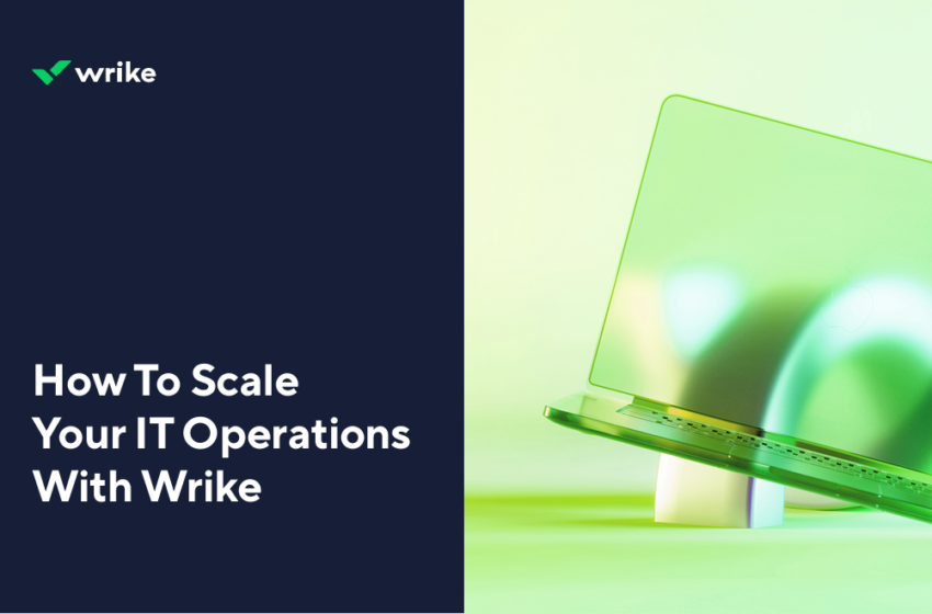  How to Scale your IT Operations with Wrike