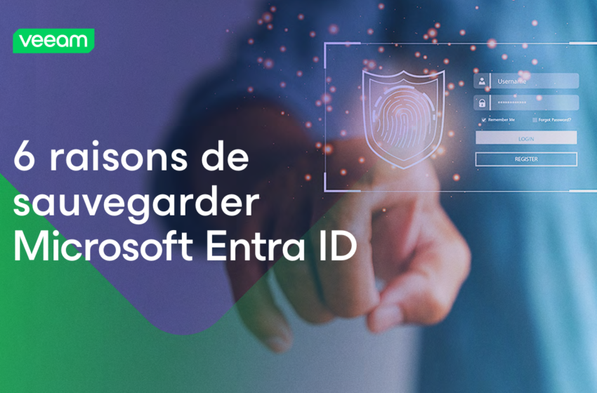  6 raisons de sauvegarder Microsoft Entra ID